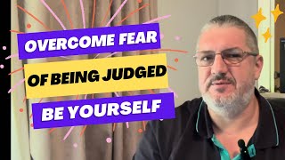 Overcome the Fear of Being Judged - Embrace Your Uniqueness and Authenticity