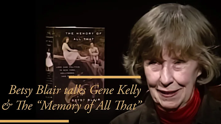 Betsy Blair talks Gene Kelly & The Memory of All T...