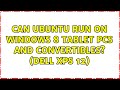 Can ubuntu run on windows 8 tablet pcs and convertibles dell xps 12 4 solutions