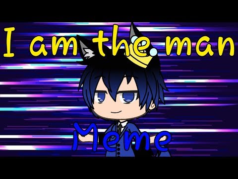 i-am-the-man|meme|gacha-life