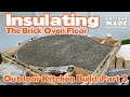 How to build a brick oven / Brick Oven Insulation / Outdoor Kitchen Build: Part 3