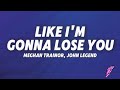 Meghan Trainor, John Legend - Like I'm Gonna Lose You (Lyrics)