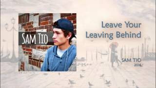 Watch Sam Tio Leave Your Leaving Behind video