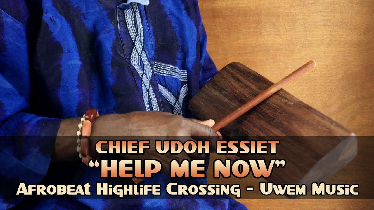 Chief Udoh Essiet in “Help Me Now” - Afrobeat Highlife Crossing