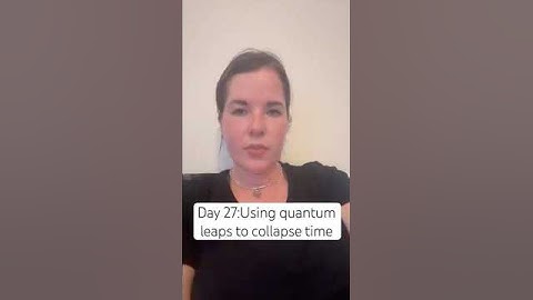 Day 27:Using quantum leaps to collapse time #lawofattraction #manifestation #manifest