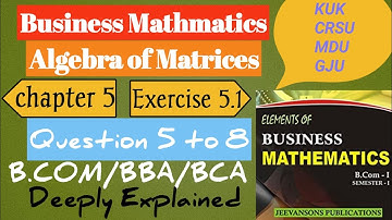 Algebra of Matrices | Exercise 5.1 (Q 5-8) | B.com 1st year | sem 1| Business Mathmatics