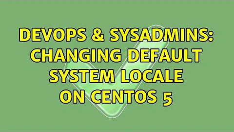DevOps & SysAdmins: Changing default system locale on CentOS 5