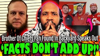 &#39;FACTS DON&#39;T ADD UP!&#39; Brother Of Chiefs Fan Found In Backyard Speaks Out | The Pascal Show