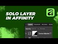 Master the Solo Layer Feature in Affinity DESIGN!