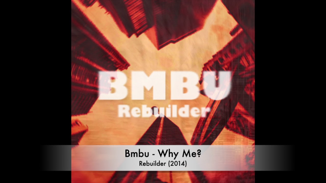 Watch Bmbu - Why Me? on YouTube Watch Bmbu - Why Me? on YouTube