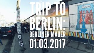TRIP TO BERLIN | Berliner Mauer (01.03.2017)