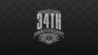 San Manuel Casino's 34th Anniversary San Manuel Casino's 34th Anniversary