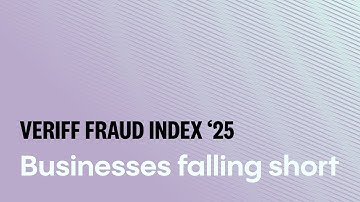 Businesses falling short | Veriff Fraud Index 2025
