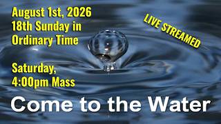 MQH, Eighteenth Sunday of Ordinary Time, Mass, Saturday, August 1st, 2026 4:00 PM