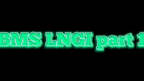 BMS LNGI part 1