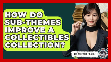 How Do Sub-themes Improve A Collectibles Collection? - The Collectibles Guide