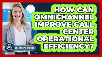 How Can Omnichannel Improve Call Center Operational Efficiency?