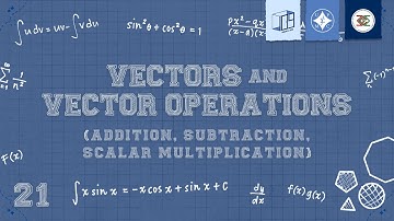 21 Vectors and Vector Operations (Addition, Subtraction, Scalar Multiplication)