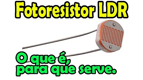 Qual a função de um Fotoresistor?