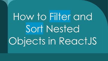 How to Filter and Sort Nested Objects in ReactJS