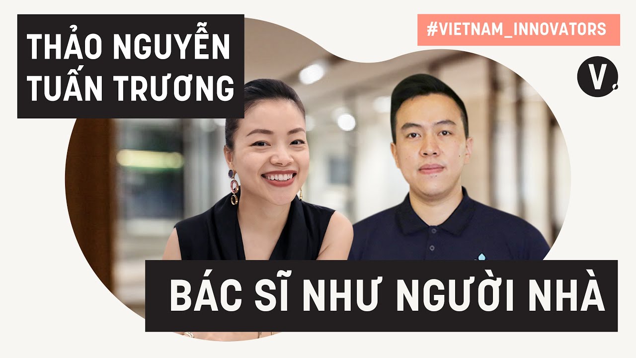 Bác sĩ như người nhà - Tuấn Trương, CEO & Thảo Nguyễn, COO Med247 | VI S2 EP15
