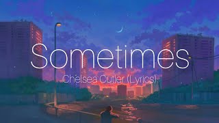 Sometimes (Lyrics) - Chelsea Cutler