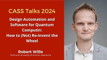 CASS Talks 2024 - Robert Wille, Technical University of Munich, Germany - July 19, 2024