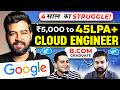 5000/Per Month TO 45+ LPA CTC !! B.COM to CLOUD ENGINEER at Google 🤯  Is It Really Possible