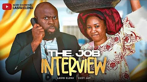 THE JOB INTERVIEW | LASISI ELENU | LIZZY JAY (LATEST COMEDY)