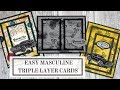 Masculine Triple Layer Cards (The Easy Way)
