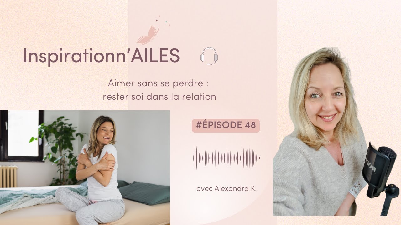 #48 - Aimer sans se perdre : rester soi dans la relation