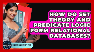 How Do Set Theory And Predicate Logic Form Relational Databases? - Server Logic Simplified