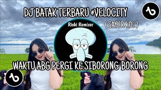 DJ BATAK WAKTU ABG PERGI KE SIBORONG BORONG - SAYUR KOL || DJ Batak Terbaru Viral Tik tok 2026