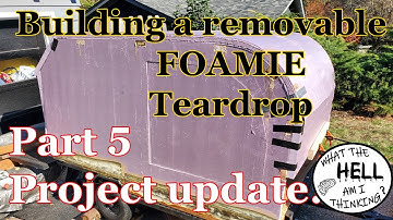 Building a removable teardrop foamie camper Part 5 - Project update
