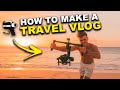 How To Make a TRAVEL VLOG! - Your 10 Step Guide