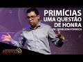 Primícias, uma Questão de Honra // Pr. Denilson Fonseca