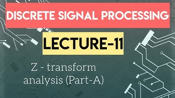 Lecture 11 Z-transform analysis (Part-A) discrete time signal processing|DSP Lecture Engineering