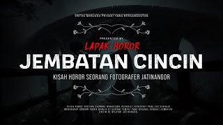 JEMBATAN CINCIN - KISAH HOROR FOTOGRAFER JATINANGOR | #CeritaHoror Ep:1802 #LapakHoror