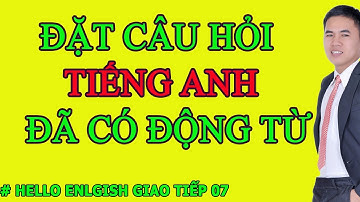 Tiếng Anh Giao Tiếp Cho Người Mất Gốc - Cách Đặt Câu Trong Tiếng Anh - Câu Hỏi Có Động Từ