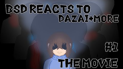 BSD Reacts to Dazai+More|#1|BSD|The Movie|Angst|Fluff|Ships|ETC|Happy Belated Halloween|Read Desc|