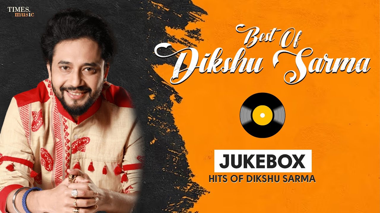 Dikshu Sarma   All Assamese Songs  Best Assamese Songs Collection  JUKEBOX  Times Music Axom