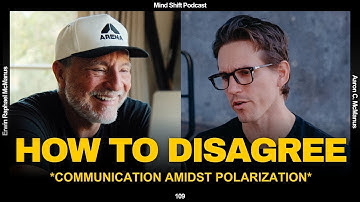 How To Disagree: Communication Amidst Polarization - Mind Shift #109
