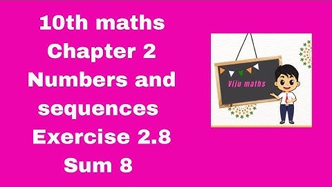 10th maths chapter 2 Numbers and Sequences exercise 2.8 sum 8