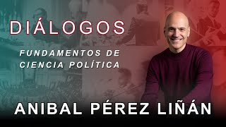 Diálogos Podcast 147 - FUNDAMENTOS DE CIENCIA POLÍTICA - ANIBAL PÉREZ LIÑÁN