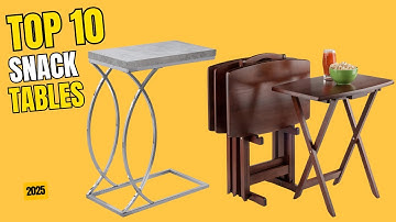 Best Snack Table 2025 | Top 10 Best Snack Tables: Choices for Relaxed, Organized Living