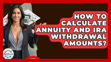 How To Calculate Annuity And IRA Withdrawal Amounts? - Get Retirement Help