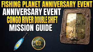 Fishing Planet Anniversary Event: Congo River Double Shift Mission Guide