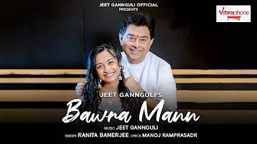 Bawra Mann | Jeet Gannguli | Ranita Banerjee | Manoj Ramprasadr | official video