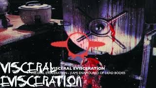 Watch Visceral Evisceration i Am Enamoured Of Dead Bodies video