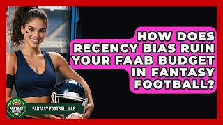 How Does Recency Bias Ruin Your FAAB Budget In Fantasy Football? - Fantasy Football Lab